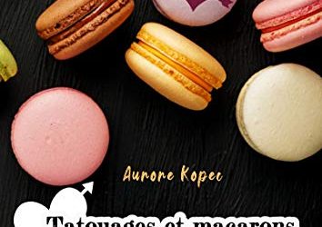 Vieux livres et Gourmandises: Tome 1 : Tatouages et macarons de Aurore Kopec