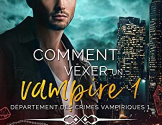 Comment vexer un vampire: Département des crimes vampiriques, T1 de Alice Winters